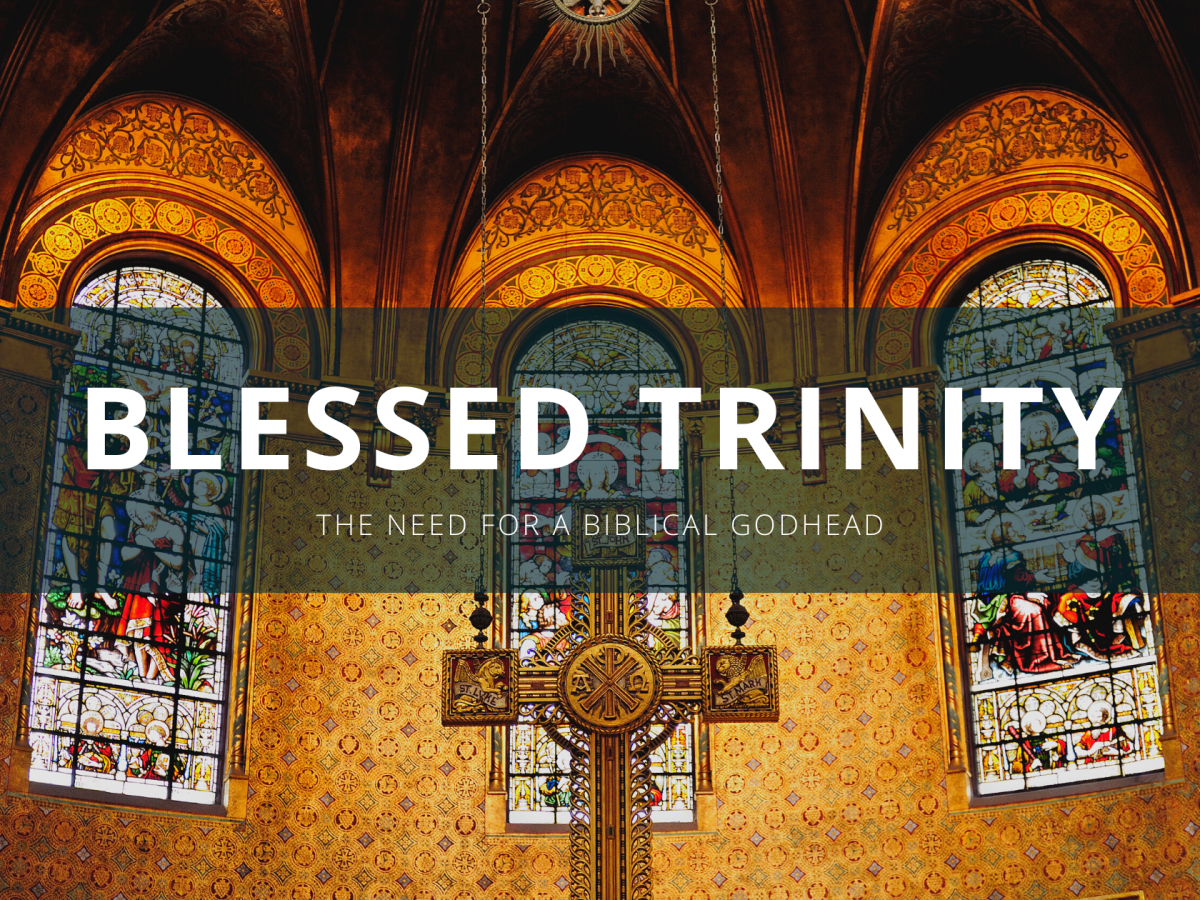 Blessed Trinity: The Need for A Biblical&nbsp;Godhead