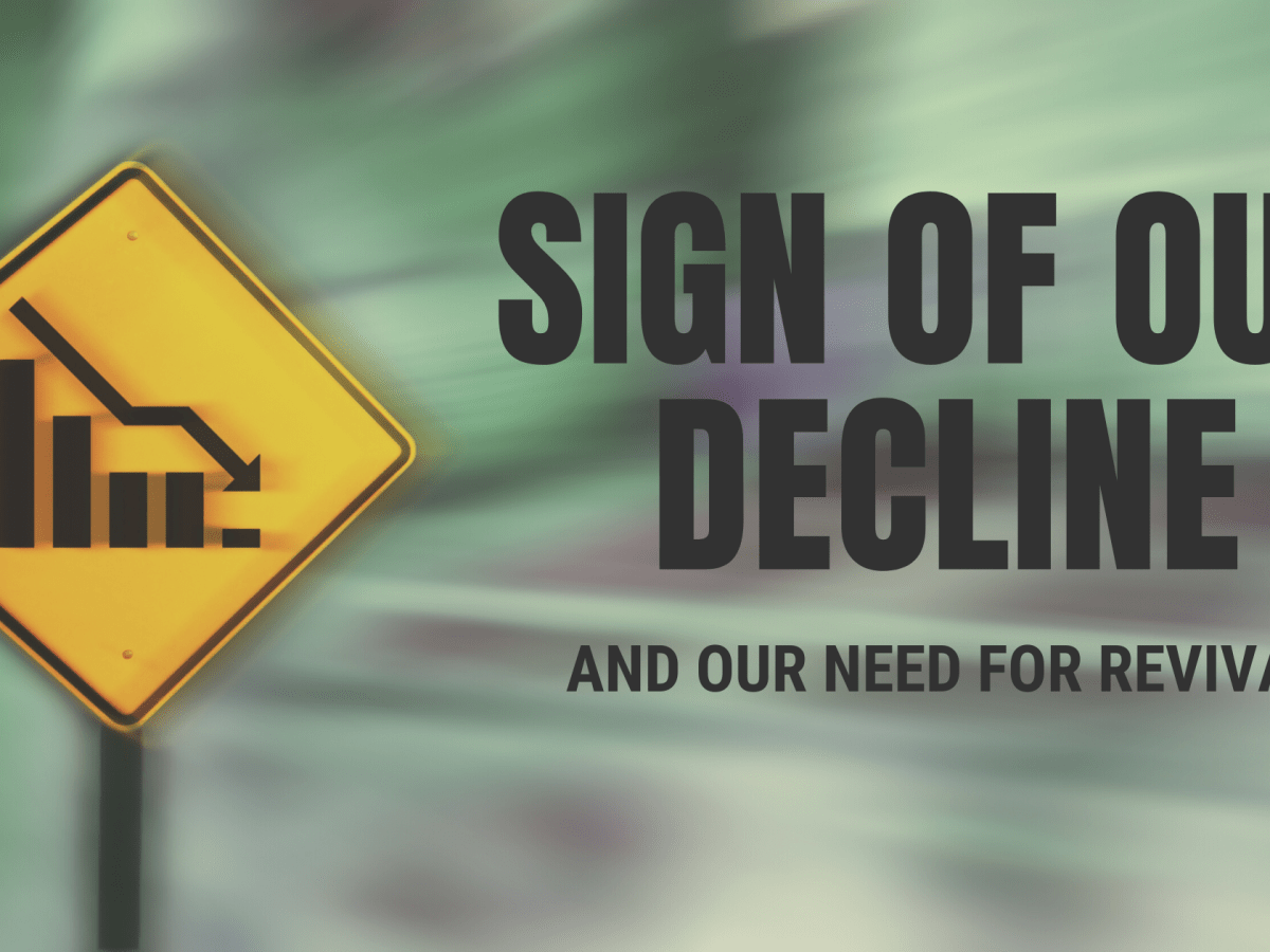 Sign of Our Decline and Our Need for&nbsp;Revival