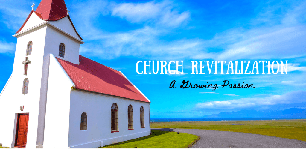 Church Revitalization: A Growing&nbsp;Passion
