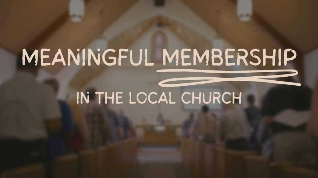 Meaningful Membership in the Local&nbsp;Church