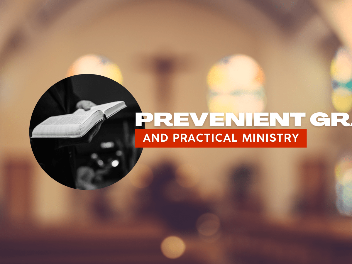 Prevenient Grace and Practical&nbsp;Ministry