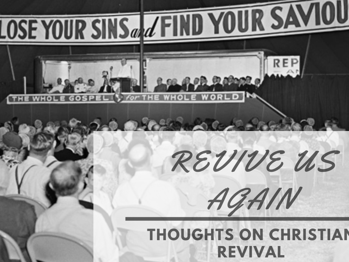 Revive Us Again: Thoughts on Christian&nbsp;Revival