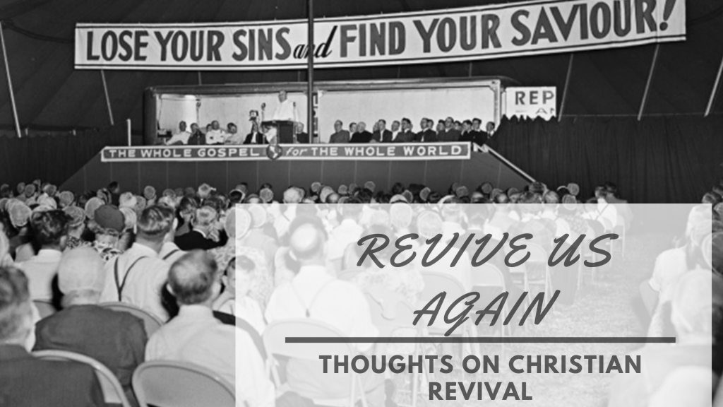 Revive Us Again: Thoughts on Christian&nbsp;Revival