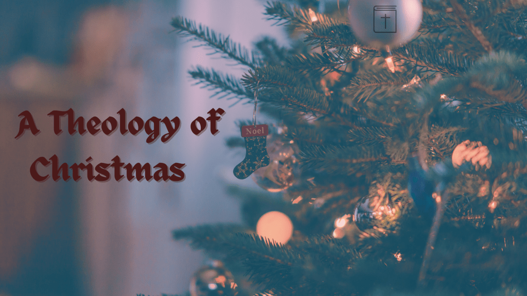 A Theology of&nbsp;Christmas